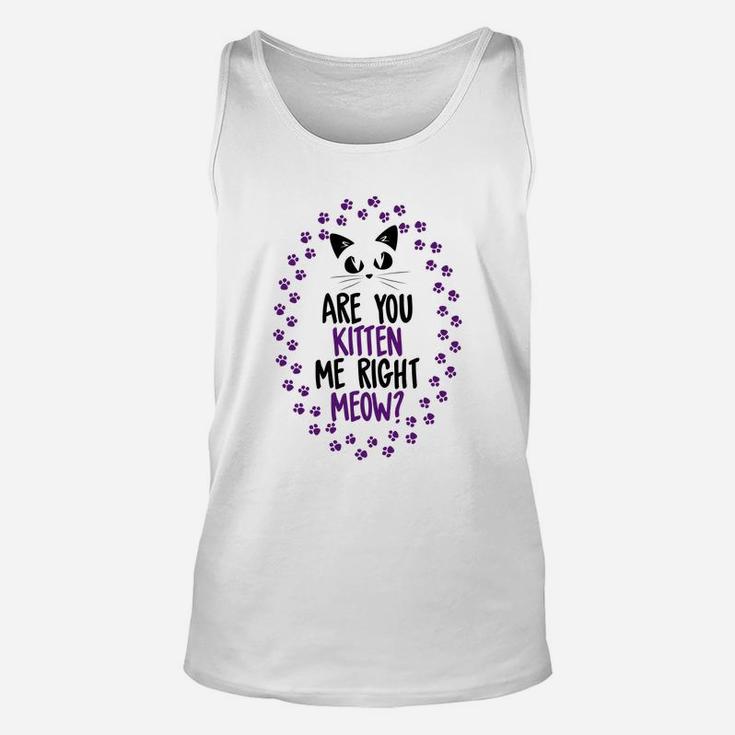 Funny Are You Kitten Me Meow Cat Lover Perfect Gift Unisex Tank Top