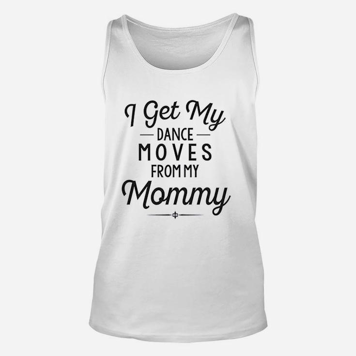 Funny Baby Clothes I Get My Dance Moves From My Daddy Unisex Tank Top
