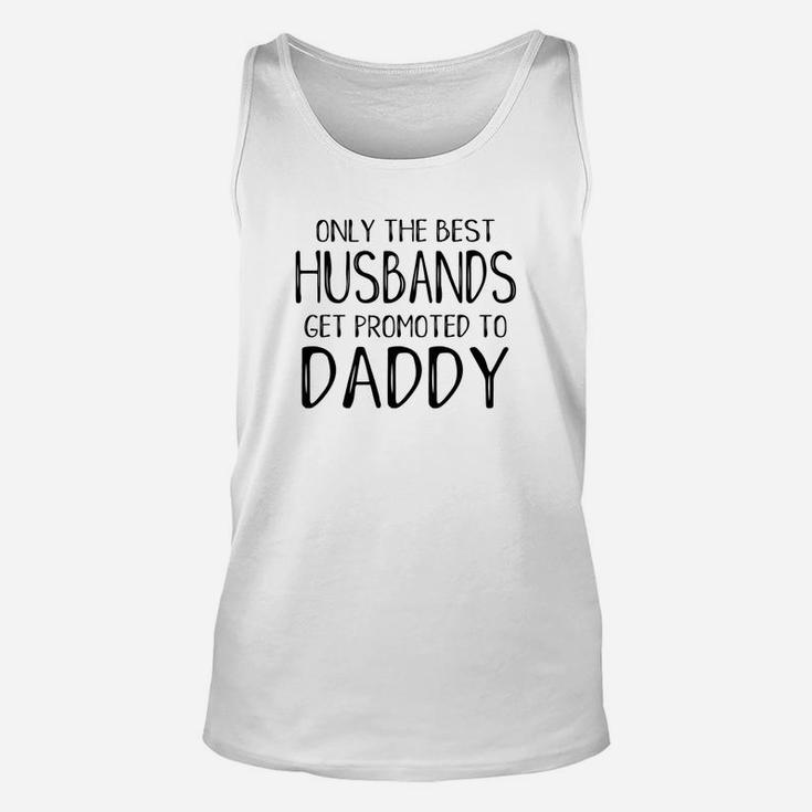 Funny Dad Only Best Husbands Get Promoted To Daddy Unisex Tank Top
