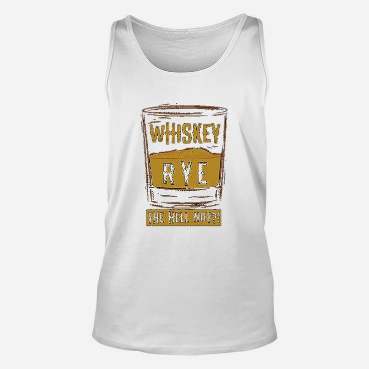 Funny Rye The Hell Not Whiskey Glass Whiskey Drinkers Gift Unisex Tank Top