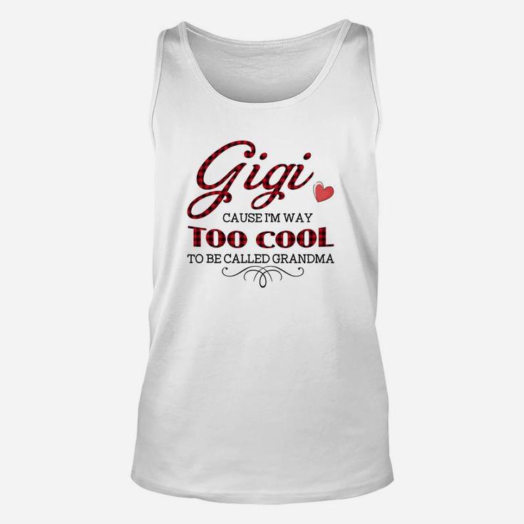 Gigi Cause I Am Way Too Cool To Be Called Grandma Funny Unisex Tank Top