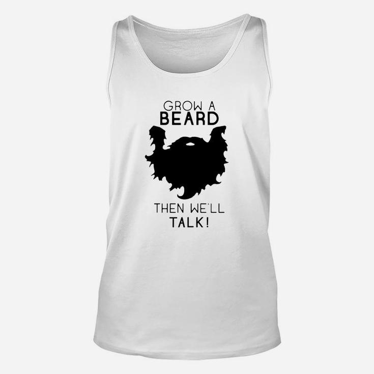 Grow A Beard Then Well Talk Beard Shirt Unisex Tank Top