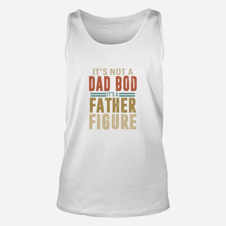Happy Fathers Day It Is Not A Dad Bod It Is A Father Figure Unisex Tank Top