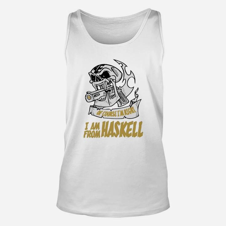 Haskell Of Course I Am Right I Am From Haskell - Teeforhaskell Unisex Tank Top