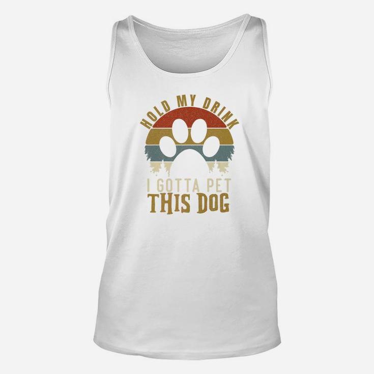 Hold My Drink I Gotta Pet This Dog Vintage Gift Unisex Tank Top