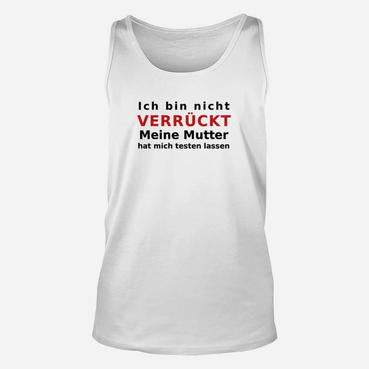 Humorvolles Unisex TankTop: Nicht Verrückt, Mutter Testete, Spruch Tee