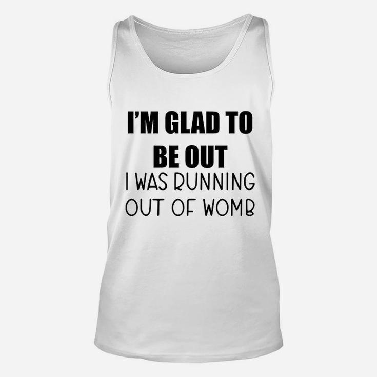 I Am Glad To Be Out I Was Running Out Of Womb Unisex Tank Top