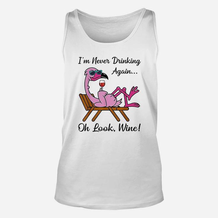 I Am Never Drinking Again Oh Look Wine Flamingo Drinking Wine Unisex Tank Top