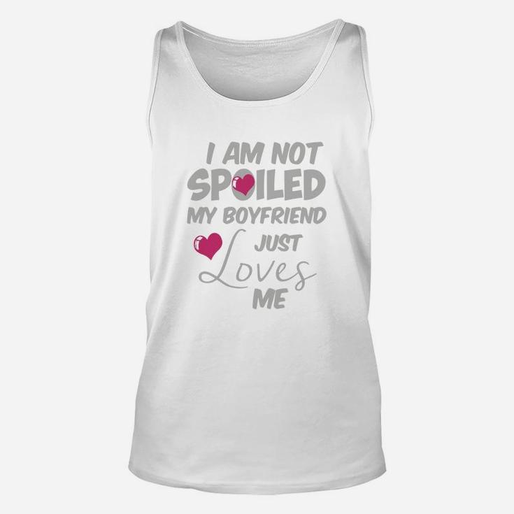 I Am Not Spoiled My Boyfriend Just Loves Me Unisex Tank Top