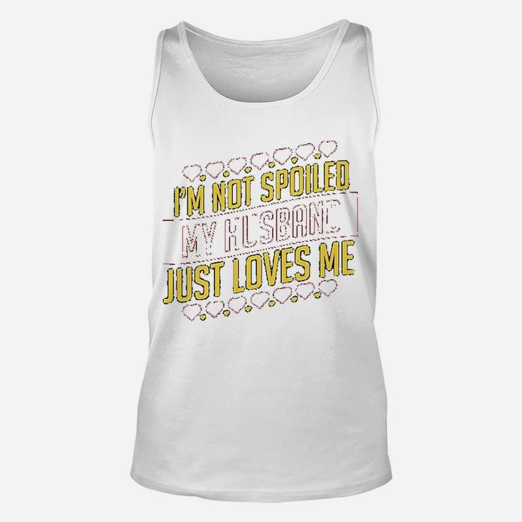 I Am Not Spoiled My Husband Just Loves Me Unisex Tank Top