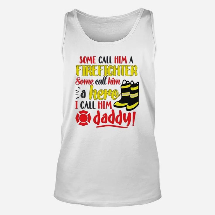 I Call Him Daddy Firefighter Father Unisex Tank Top