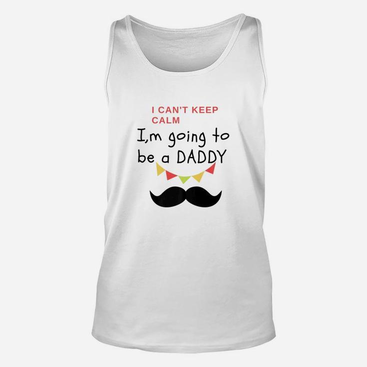 I Cant Keep Calm Im Going To Be A Daddy Fit Gift Unisex Tank Top