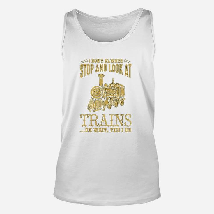 I Dont Always Stop Look At Trains Old Railroad Unisex Tank Top