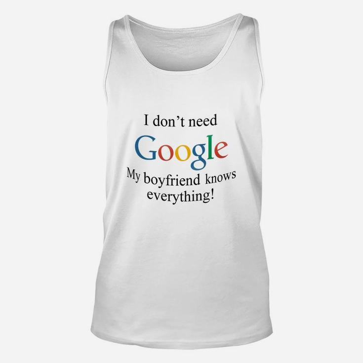 I Dont Need Google, My Boyfriend Knows Everything Unisex Tank Top