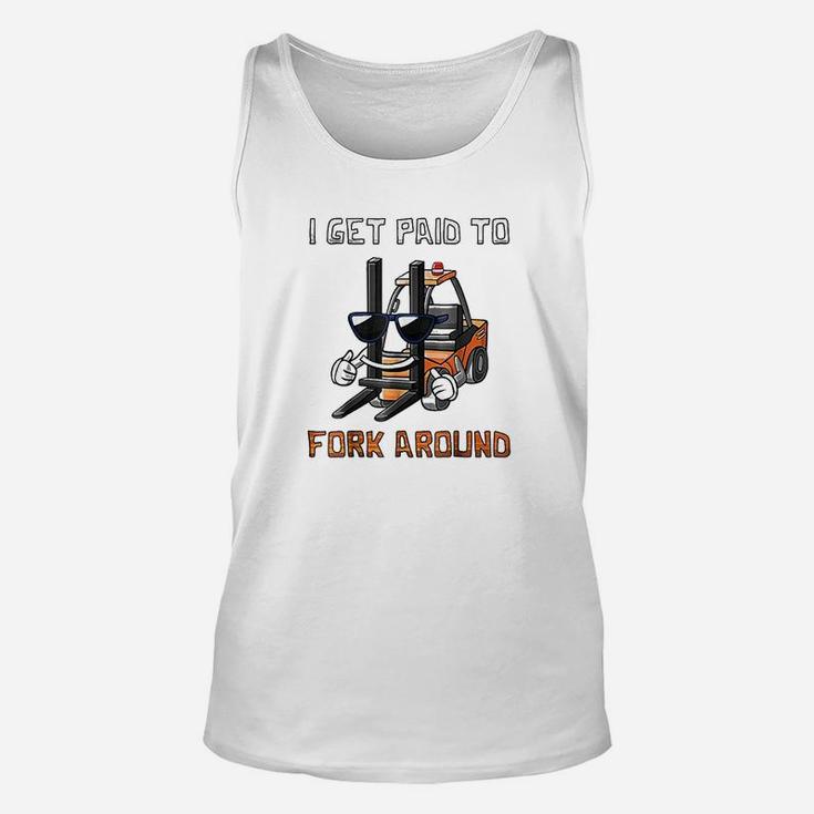 I Get Paid To Fork Around Forklift Driver Unisex Tank Top