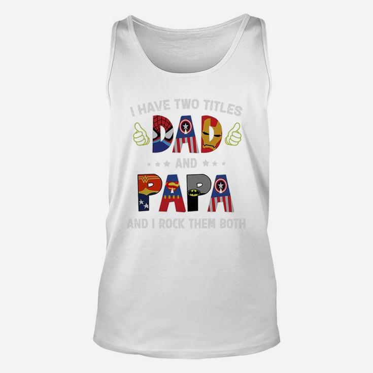 I Have Two Titles Dad And Papa And I Rock Them Both Super Heroes Shirt Unisex Tank Top