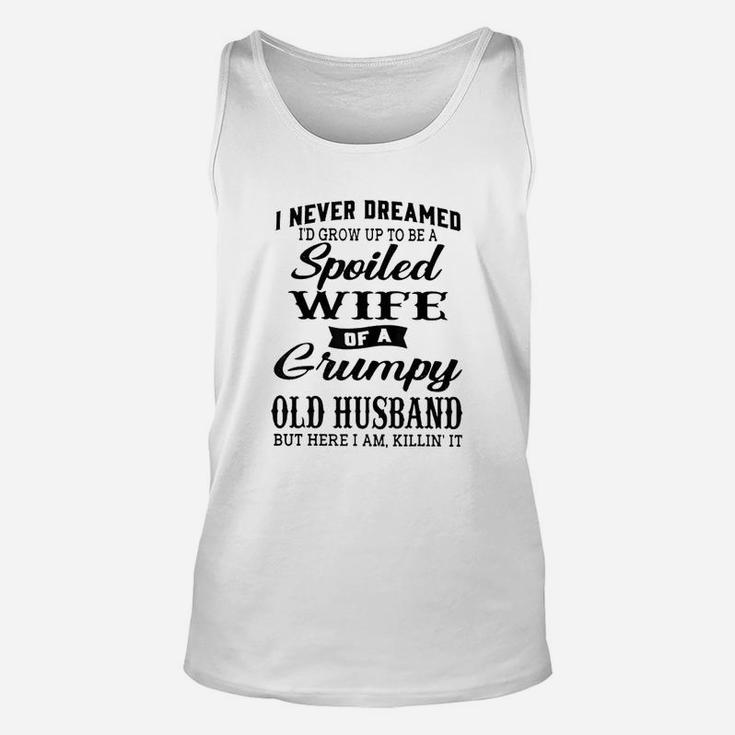 I Never Dreamed To Be A Spoiled Wife Of Grumpy Old Husband Funny Unisex Tank Top