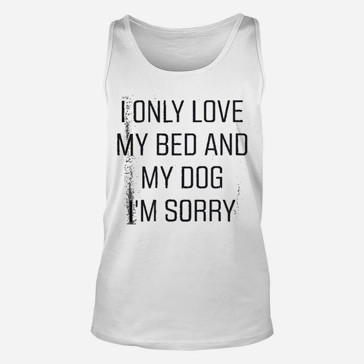 I Only Love My Bed And My Dog I Am Sorry Unisex Tank Top