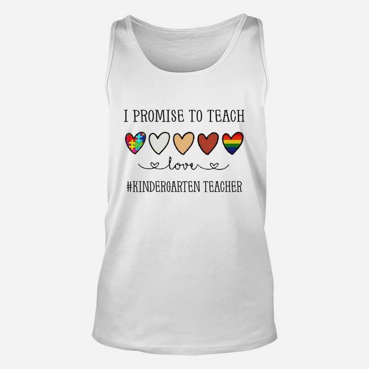 I Promise To Teach Love Kindergarten Teacher Inspirational Saying Teaching Job Title Unisex Tank Top