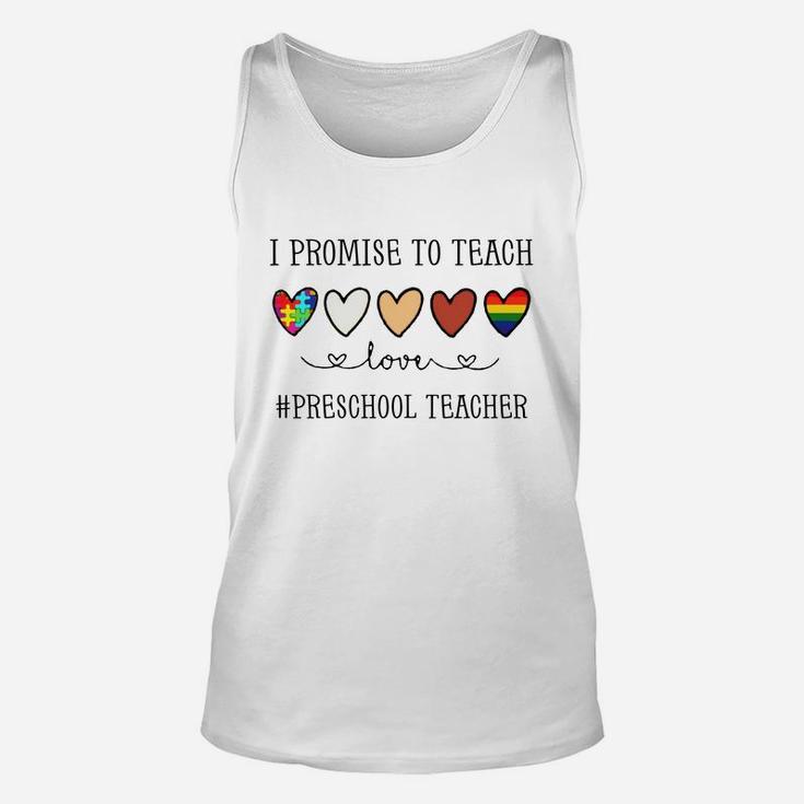 I Promise To Teach Love Preschool Teacher Inspirational Saying Teaching Job Title Unisex Tank Top