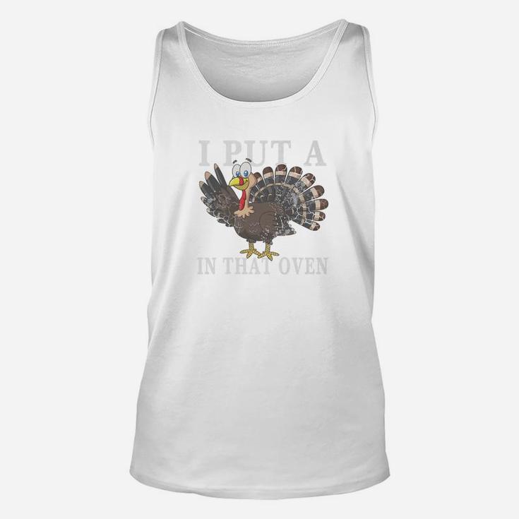 I Put A Turkey In That Oven Thanksgiving Father Gift Unisex Tank Top