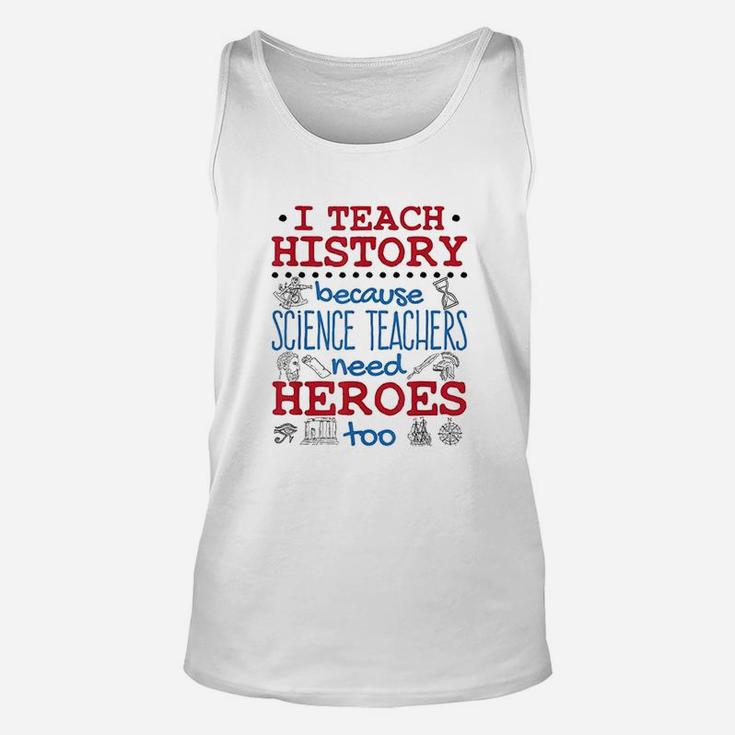 I Teach History Heroes Funny High School History Teacher Unisex Tank Top