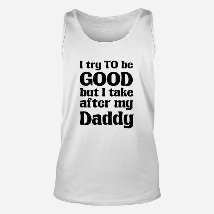 I Try To Be Good Take After My Daddy Funny Cute Novelty Unisex Tank Top