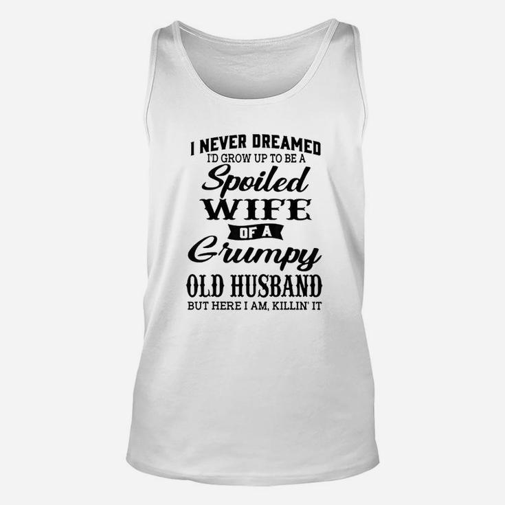 I Would Grow Up To Be A Spoiled Wife Of A Grumpy Old Husband Unisex Tank Top