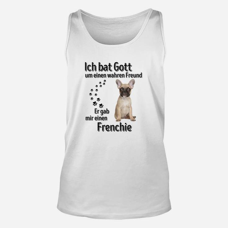 Ich bat Gott um einen wahren Freund Französische Bulldogge Unisex TankTop