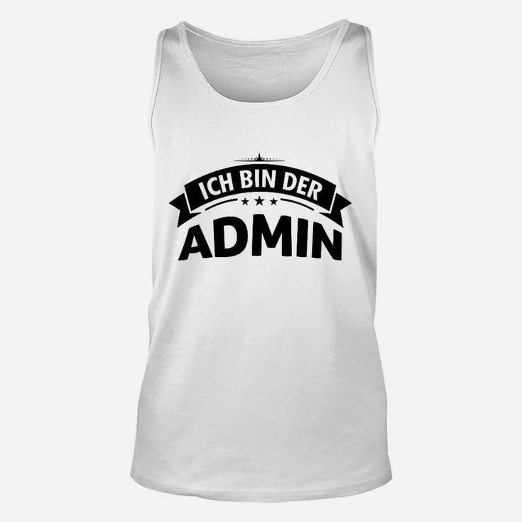 Ich bin der Admin Witziges Unisex TankTop für Systemadministratoren – Weiß