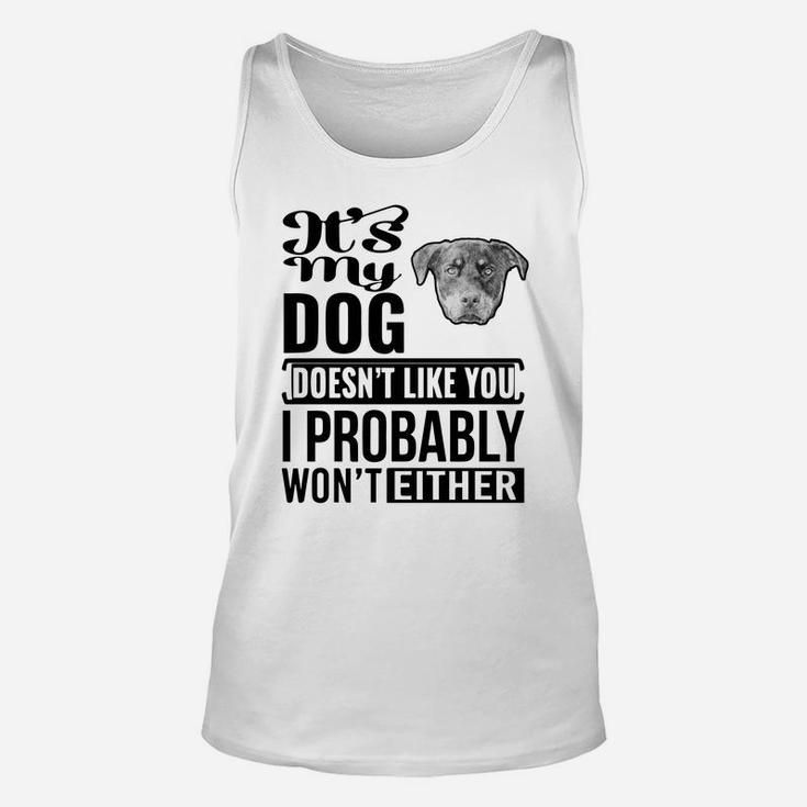 If My Rottweiler Does Not Like You I Probably Wont Either Funny Dog Lovers Unisex Tank Top