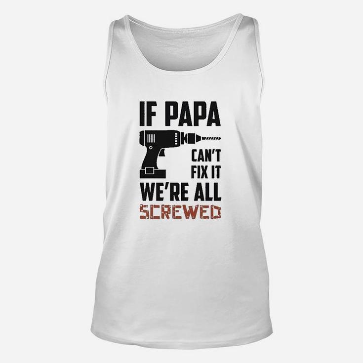 If Papa Cant Fix It Were All Screwed Gift For Grandfather Unisex Tank Top
