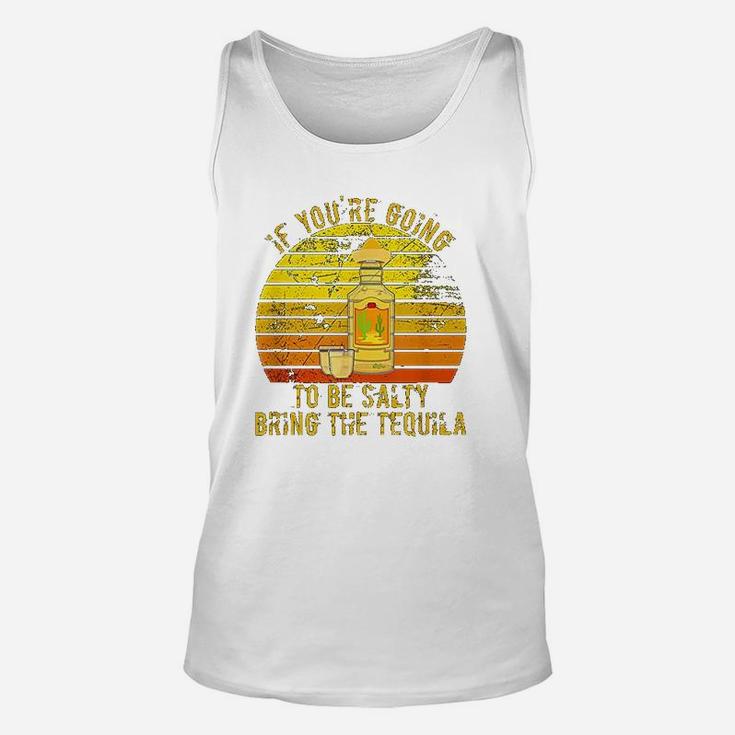 If You Are Going To Be Salty Bring The Tequila Vintage Unisex Tank Top