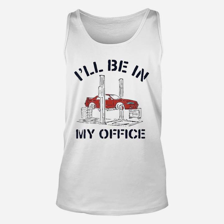 Ill Be In My Office Funny Auto Mechanic Gifts Car Mechanics Unisex Tank Top