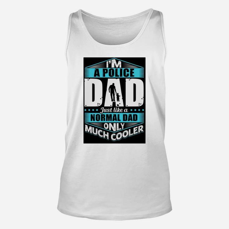 Im A Police Dad Just Like A Normal Dad Only Much Cooler Jobs Gifts Unisex Tank Top
