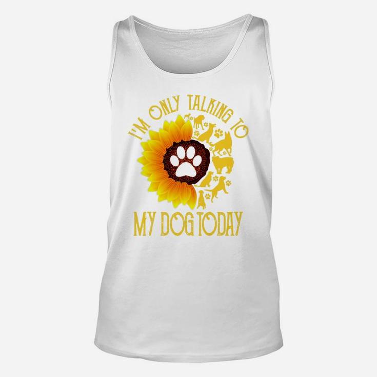 Im Only Talking To My Dog Today Gift Dog Sunflower Unisex Tank Top