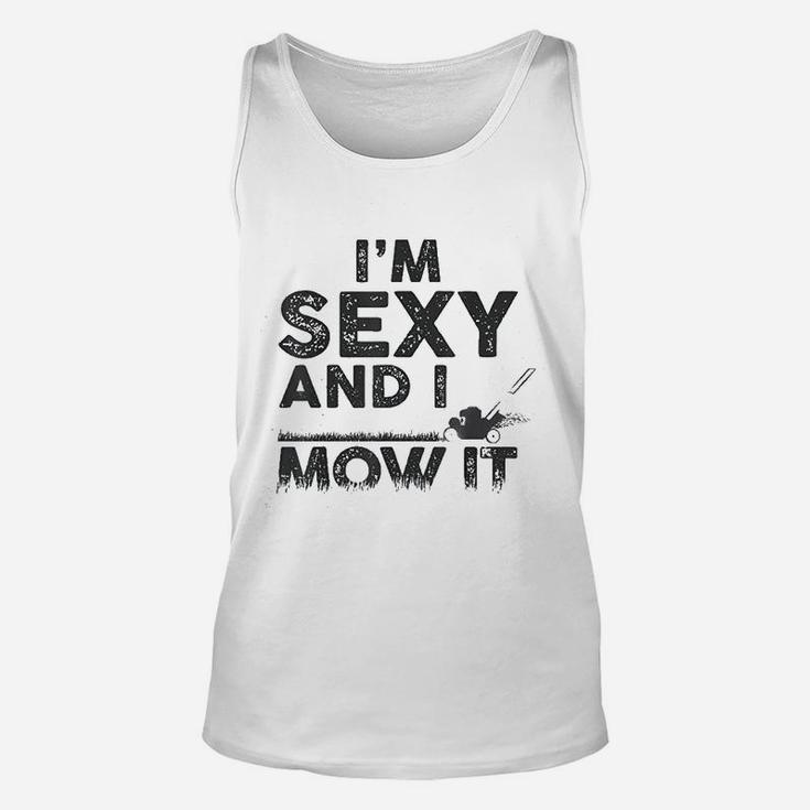 Im Se Xy And I Mow It Funny Lawn Mowing Gardening Gift Unisex Tank Top