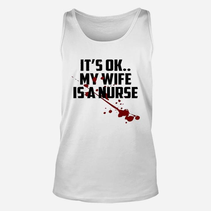 Its Ok My Wife Is A Nurse, funny nursing gifts Unisex Tank Top