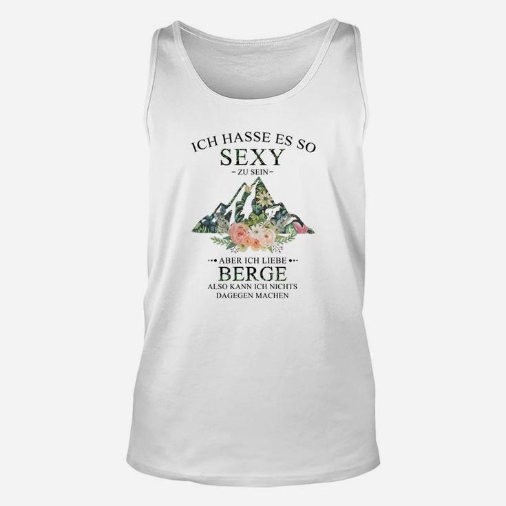 Lustiges Bergliebhaber Unisex TankTop Sexy im Gebirge, Spruch für Wanderer