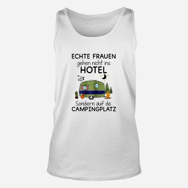 Lustiges Camping Damen Unisex TankTop Echte Frauen gehen nicht ins Hotel