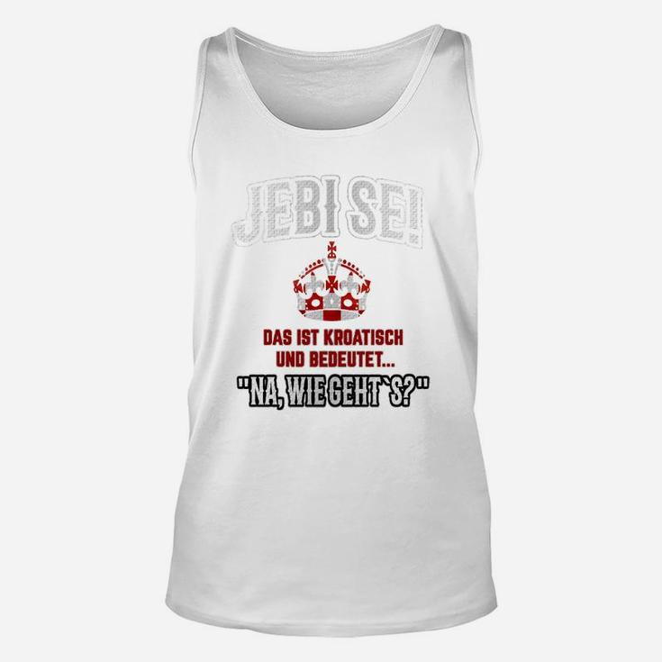 Lustiges Kroatisch Jebi se Unisex TankTop, Wie geht's? Design