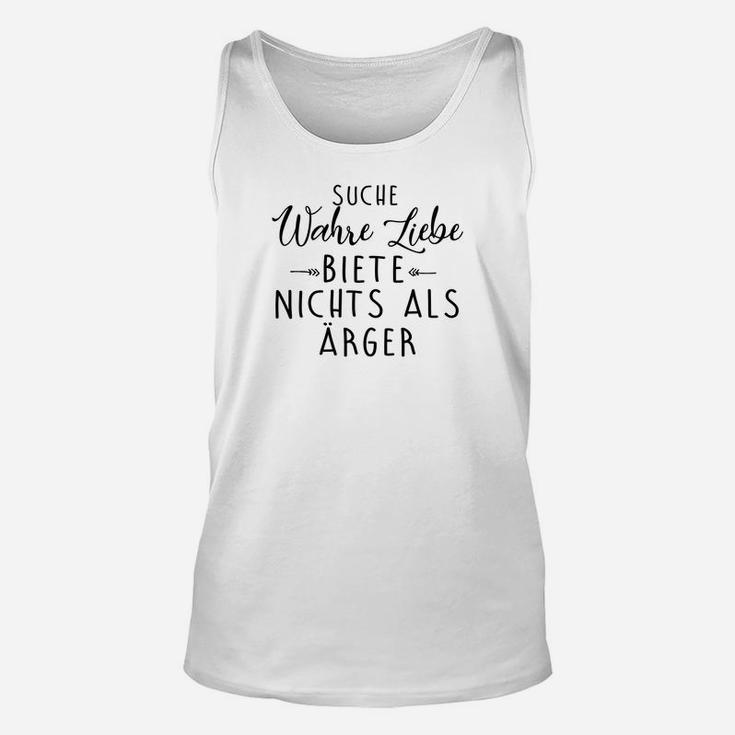 Lustiges Spruch Unisex TankTop Suche Wahre Liebe, Biete Nur Ärger, in Weiß