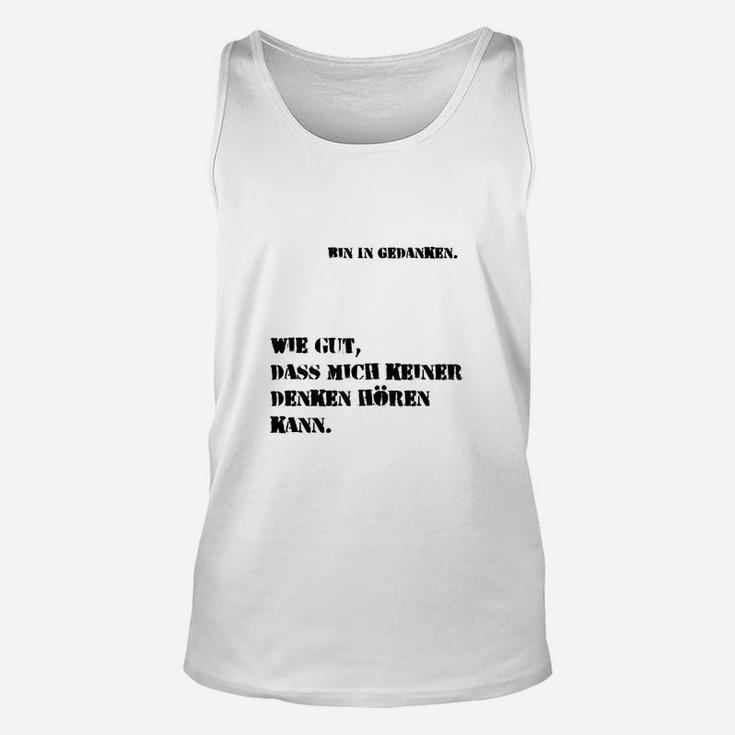 Lustiges Sprüche Unisex TankTop, Bin in Gedanken - Keiner hört das, Weiß