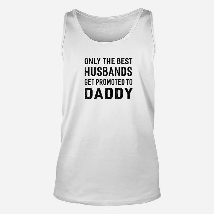 Mens Only The Best Husbands Get Promoted To Daddy Unisex Tank Top