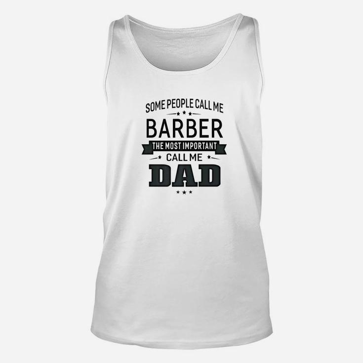 Mens Some Call Me Barber The Important Call Me Dad Men Unisex Tank Top