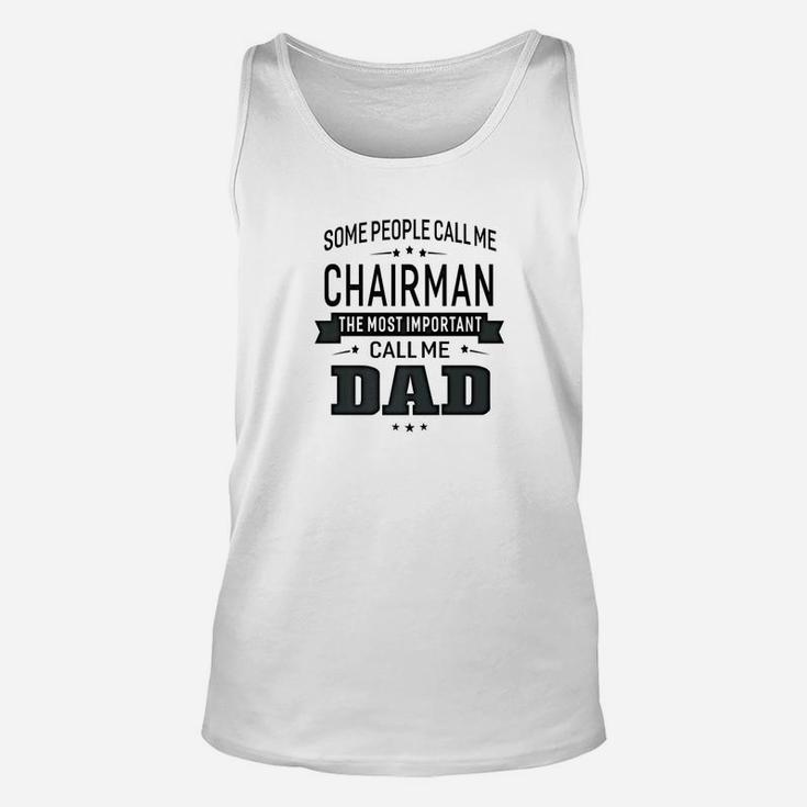 Mens Some Call Me Chairman The Important Call Me Dad Men Unisex Tank Top
