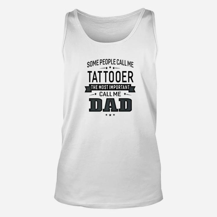 Mens Some Call Me Tattooer The Important Call Me Dad Men Unisex Tank Top