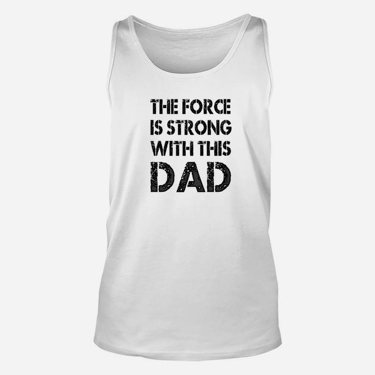 Mens The Force Is Strong With This Dad Fathers Day Gift Unisex Tank Top