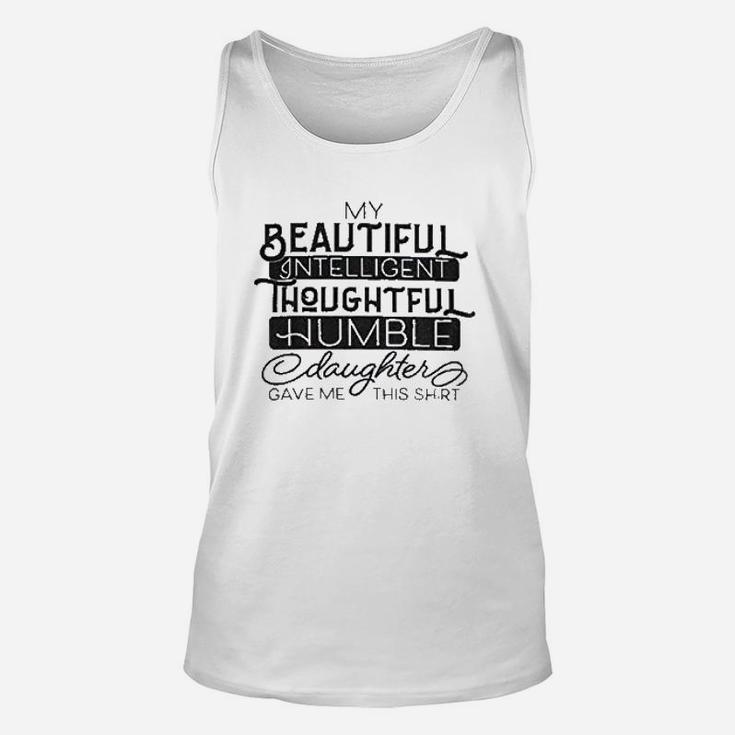 My Beautiful Intelligent Daughter Gave Me This Shirt Unisex Tank Top