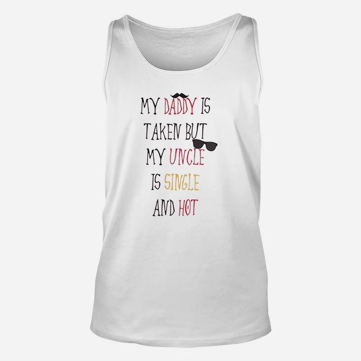 My Daddy Is Taken But Uncle Single And Hot Unisex Tank Top